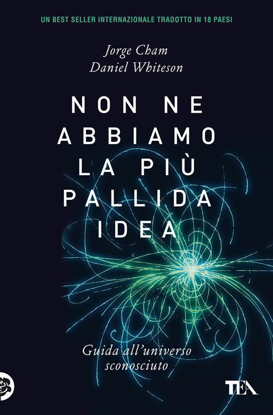 Non abbiamo la più pallida idea: Guida all’Universo sconosciuto